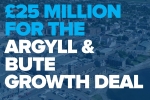 £25M for the Argyll & Bute Growth Deal